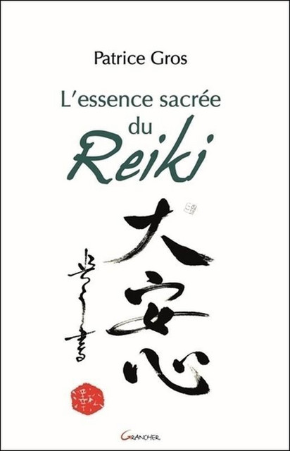 L'essence sacrée du Reiki - Patrice Gros - Grancher